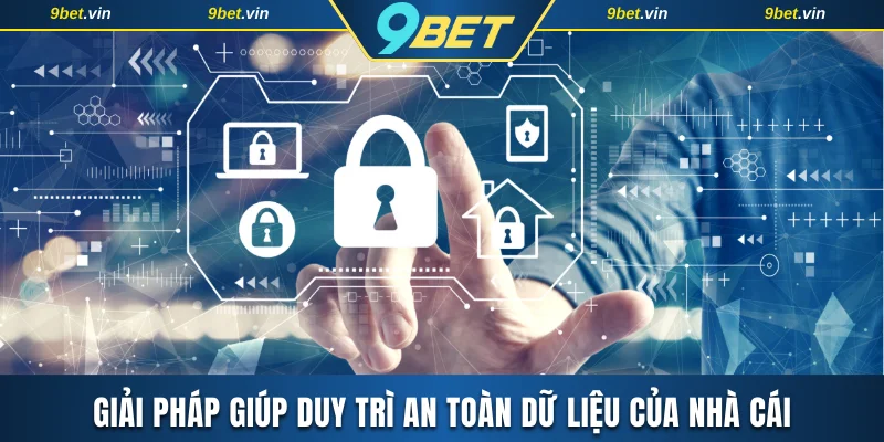 Giải pháp giúp duy trì an toàn dữ liệu của nhà cái