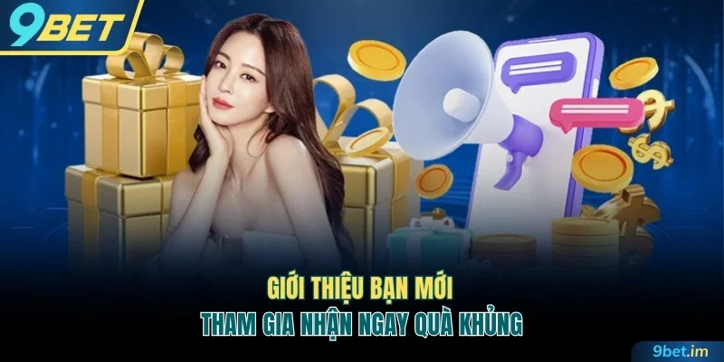 Giới thiệu bạn mới tham gia nhận ngay quà khủng