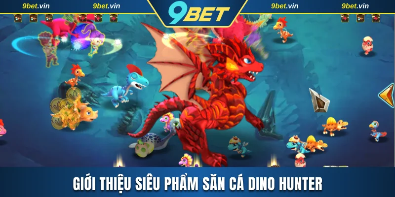 Giới thiệu siêu phẩm săn cá Dino Hunter