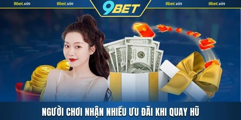 Người chơi nhận nhiều ưu đãi khi quay hũ