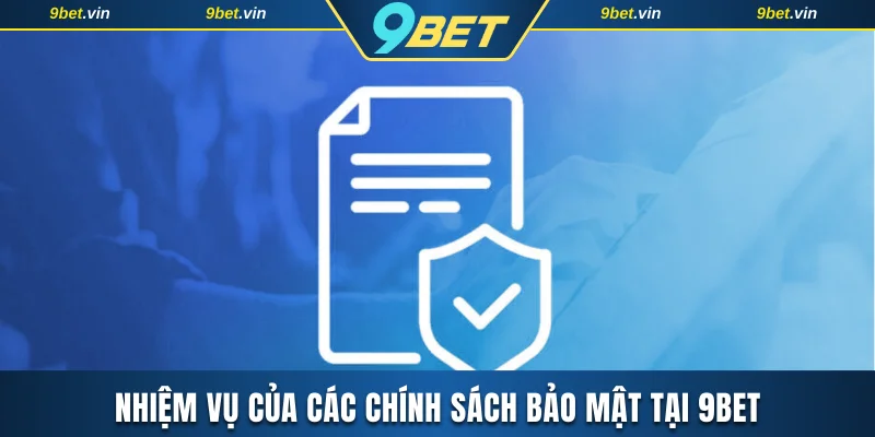 Nhiệm vụ của các chính sách bảo mật tại 9BET