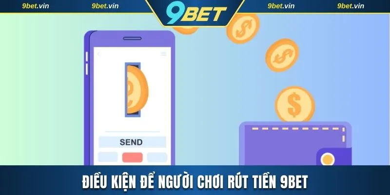 Những điều kiện để người chơi có thể rút tiền 9BET