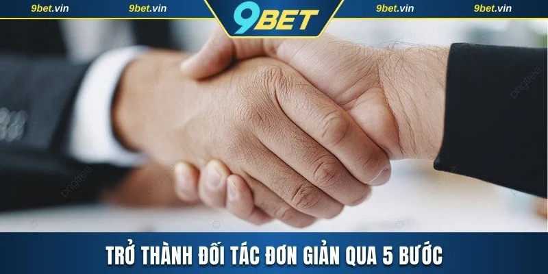 Trở thành đối tác với nền tảng đơn giản qua 5 bước